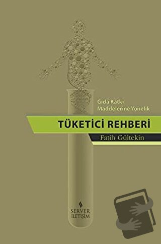 Gıda Katkı Maddelerine Yönelik Tüketici Rehberi - Fatih Gültekin - Ser