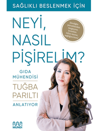 Gıda Mühendisi Anlatıyor: Sağlıklı Beslenmek İçin Neyi, Nasıl Pişireli