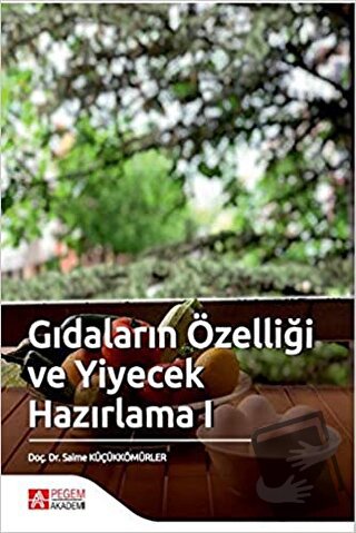 Gıdaların Özelliği ve Yiyecek Hazırlama 1 - Saime Küçükkömürler - Pege