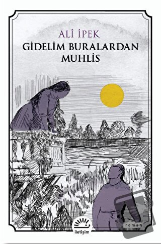 Gidelim Buralardan Muhlis - Ali İpek - İletişim Yayınevi - Fiyatı - Yo