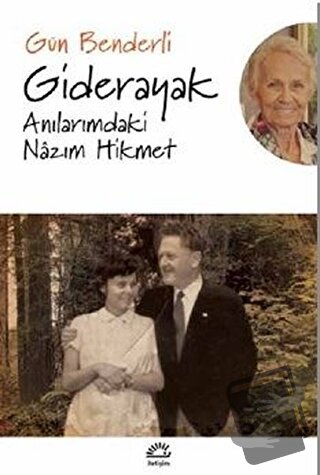 Giderayak Anılarımdaki Nazım Hikmet - Gün Benderli - İletişim Yayınevi