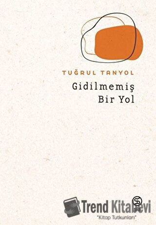 Gidilmemiş Bir Yol - Tuğrul Tanyol - Sia Kitap - Fiyatı - Yorumları - 