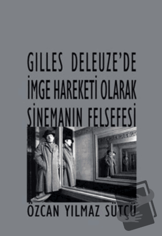 Gilles Deleuze’de İmge Hareketi Olarak Sinemanın Felsefesi - Özcan Yıl