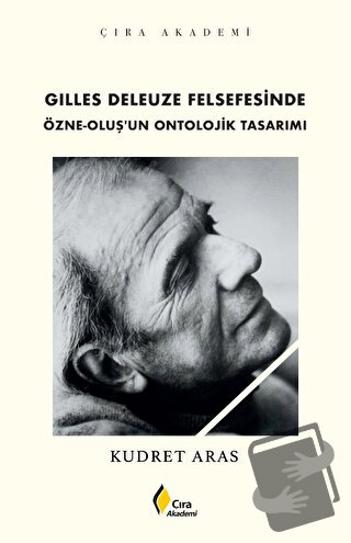 Gilles Deleuze Felsefesinde Özne-Oluş’un Ontolojik Tasarımı - Kudret A