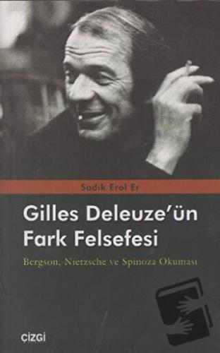 Gilles Deleuze’nün Fark Felsefesi - Sadık Erol Er - Çizgi Kitabevi Yay