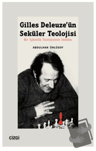 Gilles Deleuze’ün Seküler Teolojisi Bir İçkinlik Teolojisinin İmkanı -