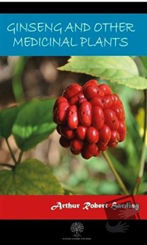 Ginseng And Other Medicinal Plants - Arthur Robert Harding - Platanus 