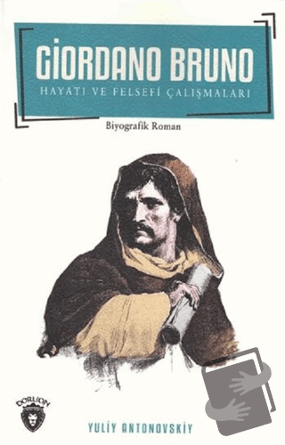 Giordano Bruno Hayatı ve Felsefi Çalışmaları - Yuliy Antonovskiy - Dor