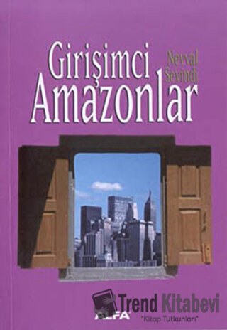 Girişimci Amazonlar - Nevval Sevindi - Alfa Yayınları - Fiyatı - Yorum