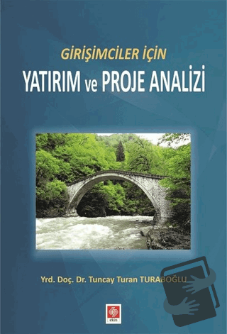 Girişimciler İçin Yatırım ve Proje Analizi - Tuncay Turan Turaboğlu - 