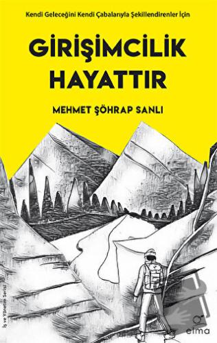 Girişimcilik Hayattır - Mehmet Şöhrap Sanlı - ELMA Yayınevi - Fiyatı -