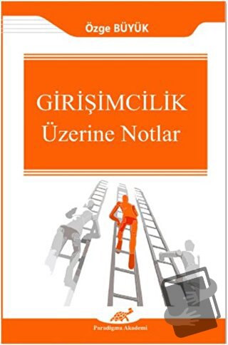 Girişimcilik Üzerine Notlar - Özge Büyük - Paradigma Akademi Yayınları