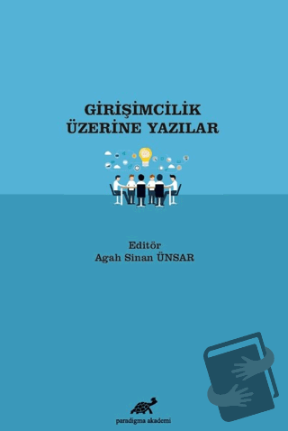 Girişimcilik Üzerine Yazılar - Agah Sinan Ünsar - Paradigma Akademi Ya