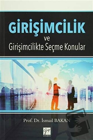 Girişimcilik ve Girişimcilikte Seçme Konular - İsmail Bakan - Gazi Kit