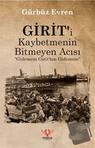 Girit'i Kaybetmenin Bitmeyen Acısı - Gürbüz Evren - Pankuş Yayınları -