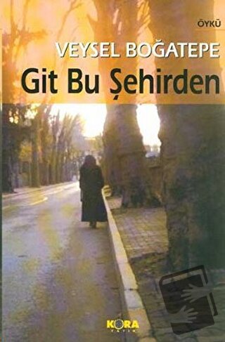 Git Bu Şehirden - Veysel Boğatepe - Kora Yayın - Fiyatı - Yorumları - 