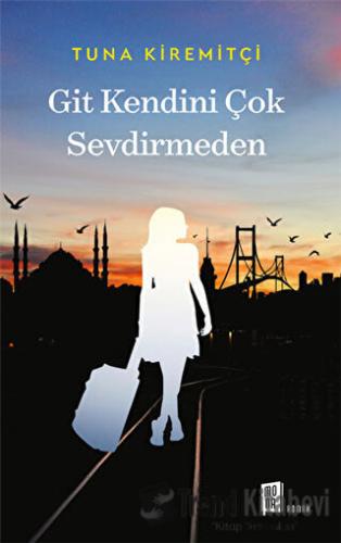 Git Kendini Çok Sevdirmeden - Tuna Kiremitçi - Mona Kitap - Fiyatı - Y