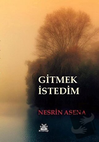 Gitmek İstedim - Nesrin Asena - Artshop Yayıncılık - Fiyatı - Yorumlar