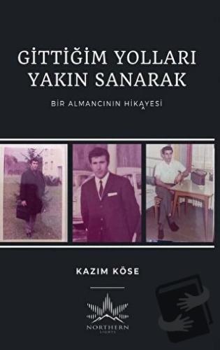 Gittiğim Yolları Yakın Sanarak - Kazım Köse - Northern Lights Yayınlar