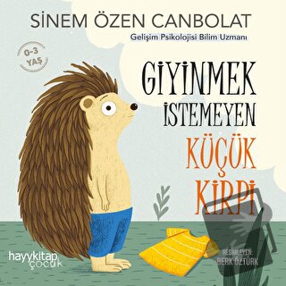 Giyinmek İstemeyen Küçük Kirpi - Sinem Özen Canbolat - Hayykitap - Fiy