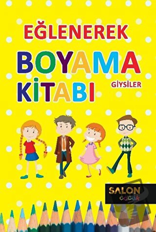 Giysiler - Eğlenerek Boyama Kitabı - Kolektif - Salon Yayınları - Çocu