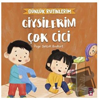 Giysilerim Çok Cici - Günlük Rutinlerim - Özge Selçuk Bozkurt - Timaş 