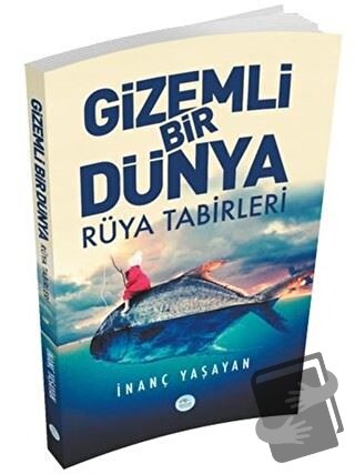 Gizemli Bir Dünya - Rüya Tabirleri - İnanç Yaşayan - Maviçatı Yayınlar