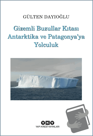 Gizemli Buzullar Kıtası Antarktika ve Patagonya'ya Yolculuk - Gülten D