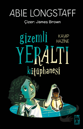 Gizemli Yeraltı Kütüphanesi 4 - Kayıp Hazine - Abie Longstaff - Genç T