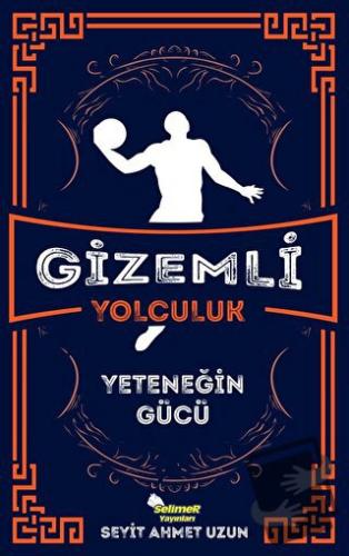 Gizemli Yolculuk - Yeteneğin Gücü - Seyit Ahmet Uzun - Selimer Yayınla