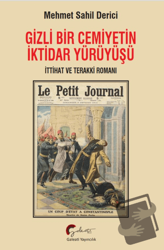 Gizli Bir Cemiyetin İktidar Yürüyüşü - Mehmet Sahil Derici - Galeati Y