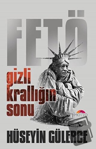 Gizli Krallığın Sonu Fetö - Hüseyin Gülerce - Motto Yayınları - Fiyatı