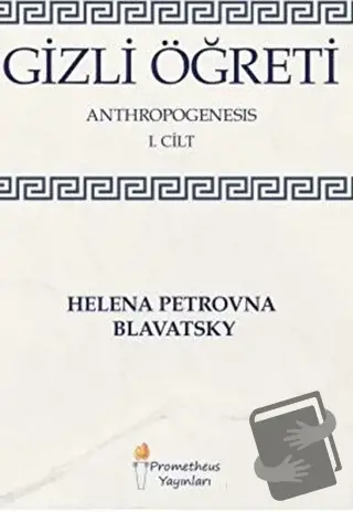 Gizli Öğreti - Anthropogenesis 1. Cilt - Helena Petrovna Blavatsky - P