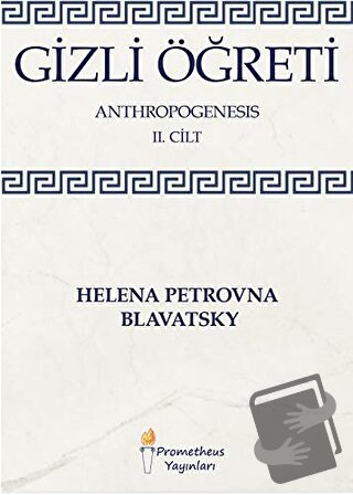 Gizli Öğreti - Anthropogenesis 2. Cilt - Helena Petrovna Blavatsky - P