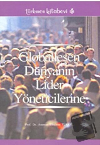 Globalleşen Dünyanın Lider Yöneticilerine - Asuman Uluçınar Türkel - T