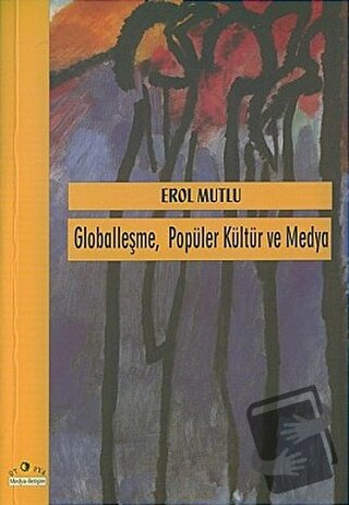 Globalleşme Popüler Kültür ve Medya - Erol Mutlu - Ütopya Yayınevi - F