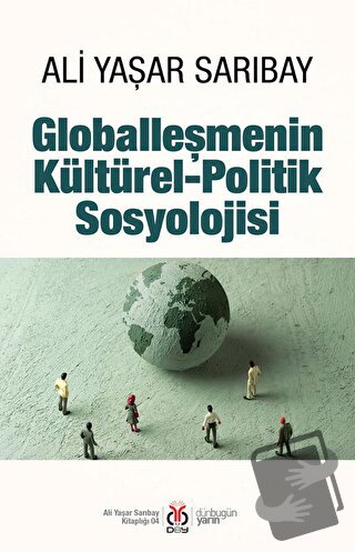 Globalleşmenin Kültürel-Politik Sosyolojisi - Ali Yaşar Sarıbay - DBY 