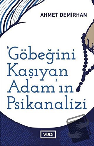 Göbeğini Kaşıyan Adamın Psikanalizi - Ahmet Demirhan - Vadi Yayınları 