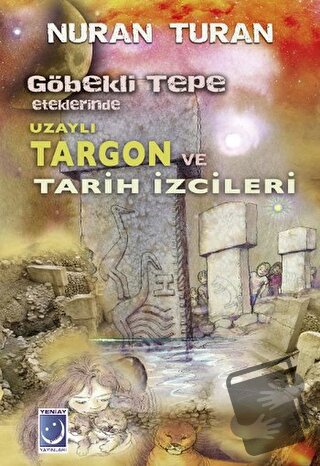 Göbekli Tepe Eteklerinde Uzaylı Targon ve Tarih İzcileri - Nuran Turan