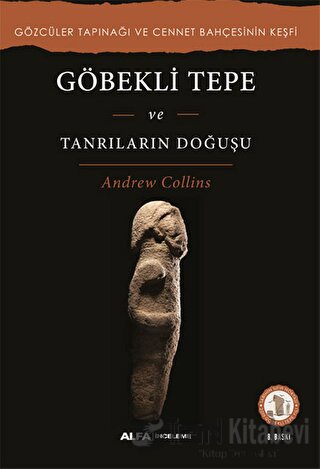 Göbekli Tepe ve Tanrıların Doğuşu - Andrew Collins - Alfa Yayınları - 