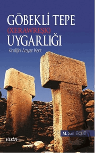 Göbeklitepe Uygarlığı (Xerawreşk) - M. Sait Üçlü - Vesta Yayınları - F