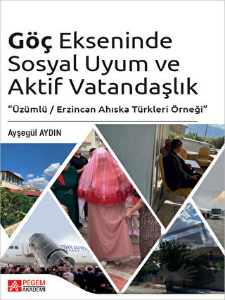 Göç Ekseninde Sosyal Uyum ve Aktif Vatandaşlık - Ayşegül Aydın - Pegem