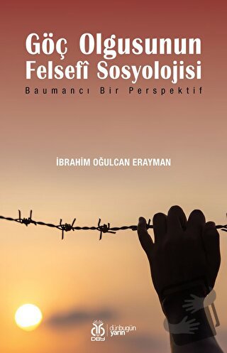 Göç Olgusunun Felsefİ Sosyolojisi - İbrahim Oğulcan Erayman - DBY Yayı