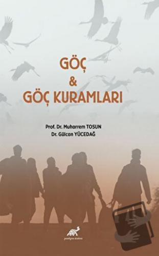 Göç ve Göç Kuramları - Muharrem Tosun - Paradigma Akademi Yayınları - 