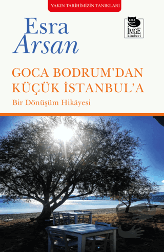 Goca Bodrum’dan Küçük İstanbul’a - Esra Arsan - İmge Kitabevi Yayınlar