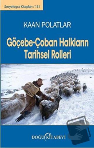 Göçebe - Çoban Halkların Tarihsel Rolleri - Kaan Polatlar - Doğu Kitab