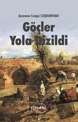 Göçler Yola Dizildi - Ayzaman Cengiz Coşkunfırat - Liman Yayınevi - Fi