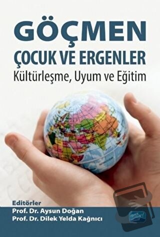 Göçmen Çocuk ve Ergenler - Kültürleşme Uyum ve Eğitim - Aysun Doğan - 