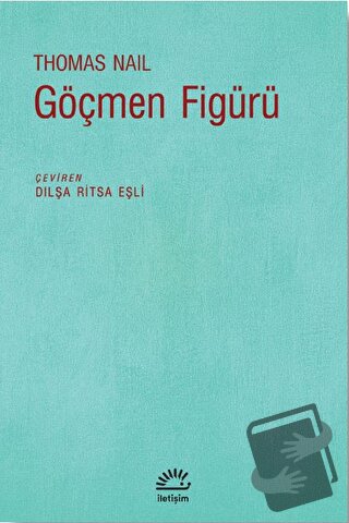 Göçmen Figürü - Thomas Nail - İletişim Yayınevi - Fiyatı - Yorumları -