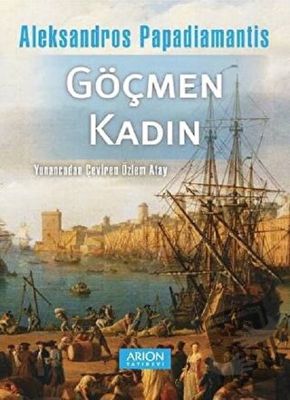 Göçmen Kadın - Aleksandros Papadiamantis - Arion Yayınevi - Fiyatı - Y